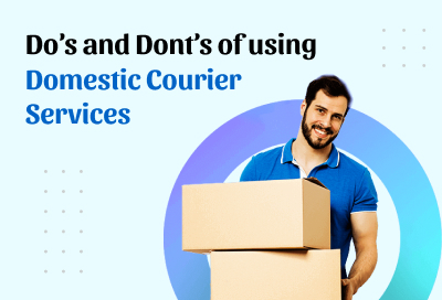 Dos And Donts Of Using Domestic Courier Services